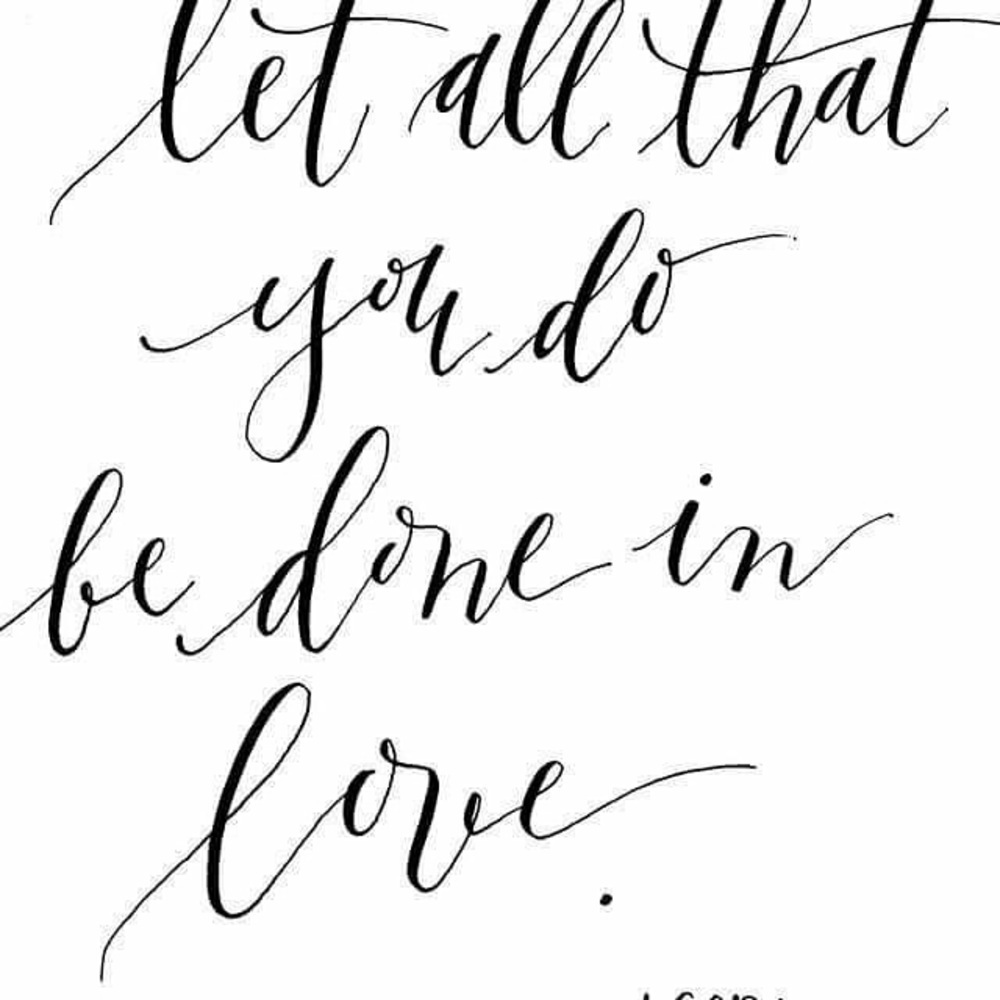 Let all that you do be done with love